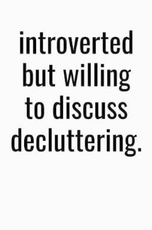 Cover of Introverted But Willing To Discuss Decluttering