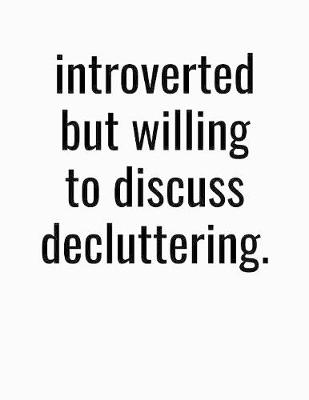 Book cover for Introverted But Willing To Discuss Decluttering