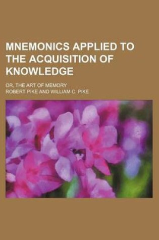Cover of Mnemonics Applied to the Acquisition of Knowledge; Or, the Art of Memory