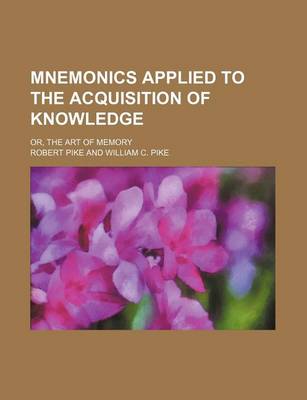 Book cover for Mnemonics Applied to the Acquisition of Knowledge; Or, the Art of Memory