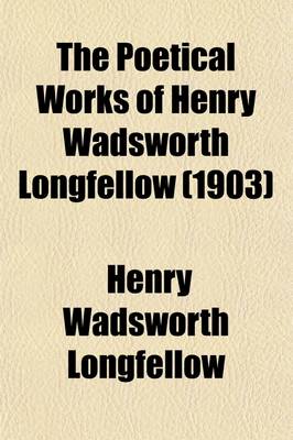 Book cover for The Poetical Works of Henry Wadsworth Longfellow (Volume 1); With Explanatory Notes