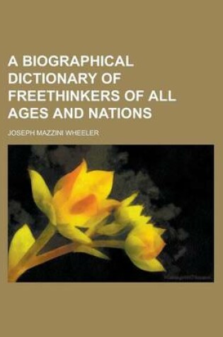 Cover of A Biographical Dictionary of Freethinkers of All Ages and Nations