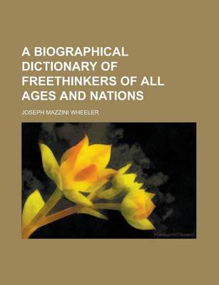 Cover of A Biographical Dictionary of Freethinkers of All Ages and Nations