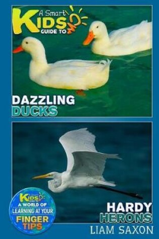 Cover of A Smart Kids Guide to Dazzling Ducks and Hardy Herons