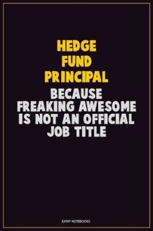 Cover of Hedge fund principal, Because Freaking Awesome Is Not An Official Job Title