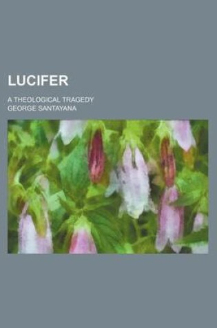 Cover of Lucifer; A Theological Tragedy