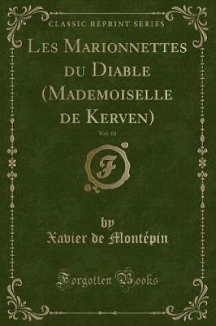 Cover of Les Marionnettes Du Diable (Mademoiselle de Kerven), Vol. 10 (Classic Reprint)