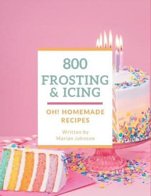 Book cover for Oh! 800 Homemade Frosting and Icing Recipes