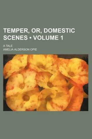 Cover of Temper, Or, Domestic Scenes (Volume 1); A Tale