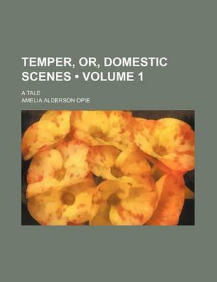Book cover for Temper, Or, Domestic Scenes (Volume 1); A Tale