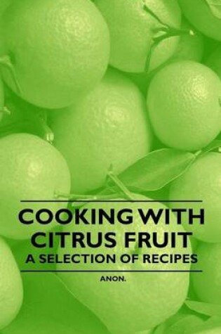 Cover of Cooking with Citrus Fruit - A Selection of Recipes