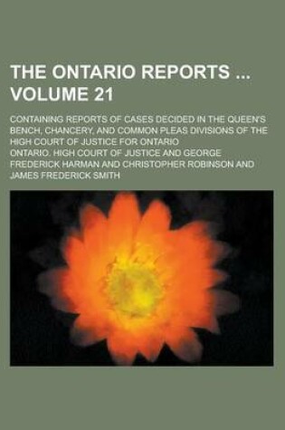 Cover of The Ontario Reports; Containing Reports of Cases Decided in the Queen's Bench, Chancery, and Common Pleas Divisions of the High Court of Justice for Ontario Volume 21