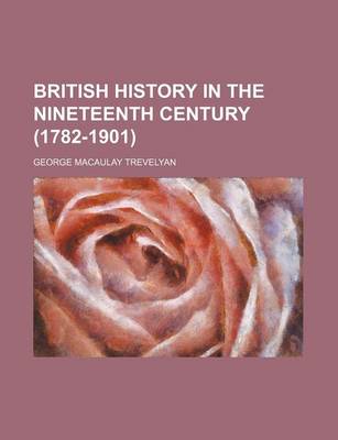 Book cover for British History in the Nineteenth Century (1782-1901)