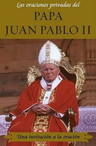Cover of Las Oraciones Privadas del Papa Juan Pablo II (Private Prayers of Pope John Paul