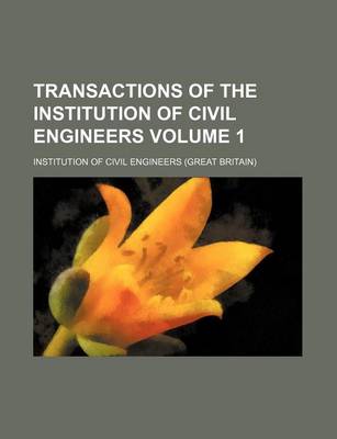 Book cover for Transactions of the Institution of Civil Engineers Volume 1