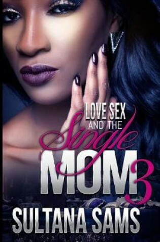 Cover of Love, Sex and the Single Mom 3