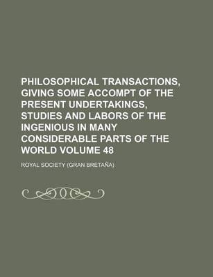 Book cover for Philosophical Transactions, Giving Some Accompt of the Present Undertakings, Studies and Labors of the Ingenious in Many Considerable Parts of the World Volume 48