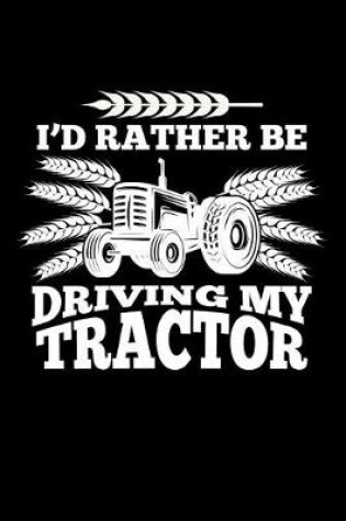 Cover of I'd Rather Be Driving My Tractor