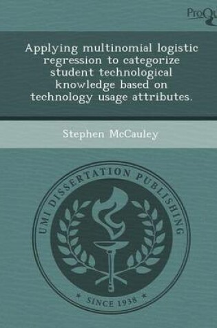 Cover of Applying Multinomial Logistic Regression to Categorize Student Technological Knowledge Based on Technology Usage Attributes