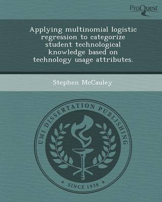 Book cover for Applying Multinomial Logistic Regression to Categorize Student Technological Knowledge Based on Technology Usage Attributes