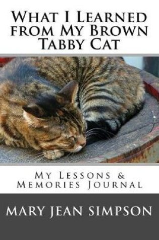 Cover of What I Learned from My Brown Tabby Cat