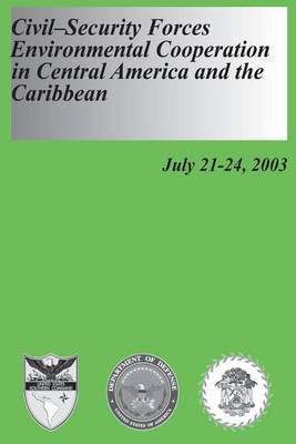 Book cover for Civil-Security Forces Environmental Cooperation in Central America and the Caribbean - July 21-24, 2003