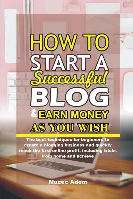 Book cover for How to Start a Successful Blog and Earn Money as you Wish