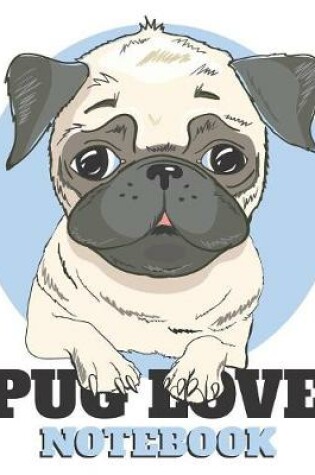 Cover of Pug Love Notebook 8."5 x 11"