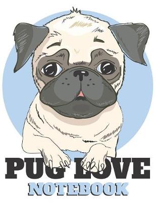 Book cover for Pug Love Notebook 8."5 x 11"