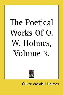 Book cover for The Poetical Works of O. W. Holmes, Volume 3.