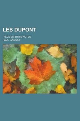 Cover of Les DuPont; Piece En Trois Actes