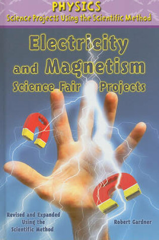 Cover of Electricity and Magnetism Science Fair Projects, Using the Scientific Method