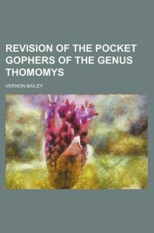 Cover of Revision of the Pocket Gophers of the Genus Thomomys