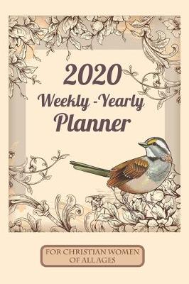 Book cover for 2020 Weekly Yearly Planner For Christian Women Of All Ages