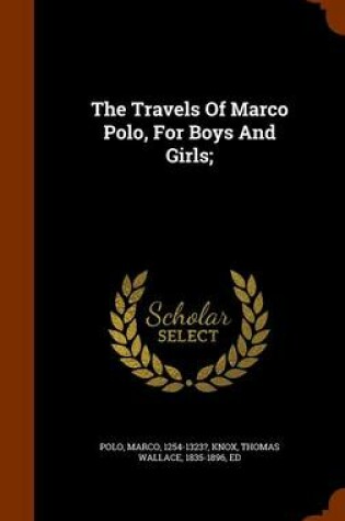 Cover of The Travels of Marco Polo, for Boys and Girls;