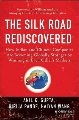 Cover of Silk Road Rediscovered, The: How Indian and Chinese Companies Are Becoming Globally Stronger by Winning in Each Others Markets