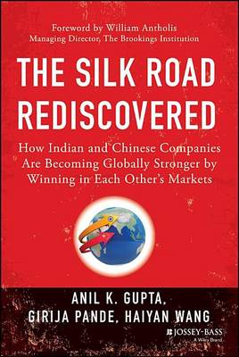 Book cover for Silk Road Rediscovered, The: How Indian and Chinese Companies Are Becoming Globally Stronger by Winning in Each Others Markets