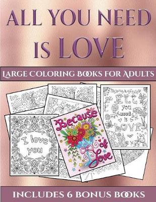 Book cover for Large Coloring Books for Adults (All You Need is Love)
