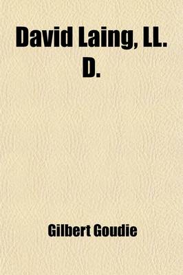 Book cover for David Laing, LL. D.; A Memoir of His Life and Literary Work