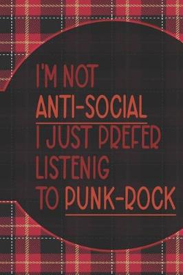 Book cover for I'm Not Anti-Social I Just Prefer Listenig To Punk-Rock