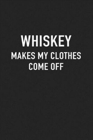 Cover of Whiskey Makes My Clothes Come Off