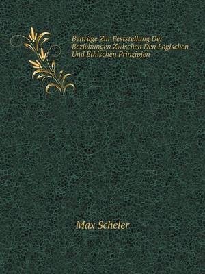 Book cover for Beiträge Zur Feststellung Der Beziehungen Zwischen Den Logischen Und Ethischen Prinzipien