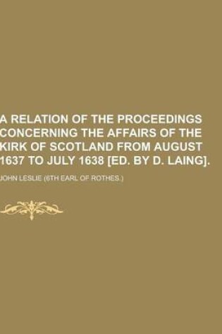 Cover of A Relation of the Proceedings Concerning the Affairs of the Kirk of Scotland from August 1637 to July 1638 [Ed. by D. Laing]