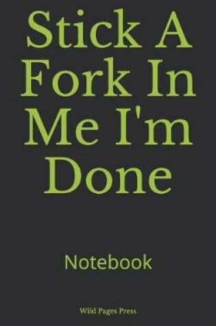 Cover of Stick A Fork In Me I'm Done