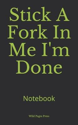 Book cover for Stick A Fork In Me I'm Done