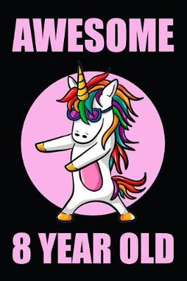 Book cover for Awesome 8 Year Old Floss Dancing Unicorn