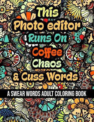 Book cover for This Photo editor Runs On Coffee, Chaos and Cuss Words