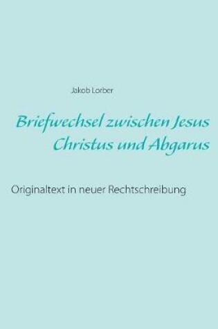 Cover of Briefwechsel zwischen Jesus Christus und Abgarus