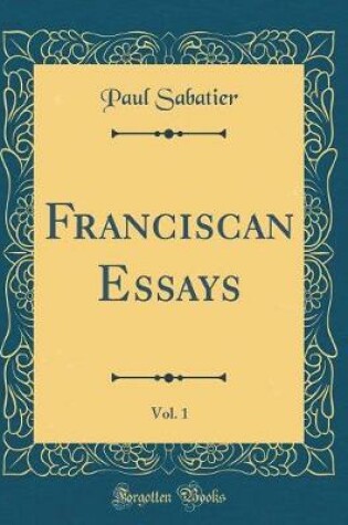 Cover of Franciscan Essays, Vol. 1 (Classic Reprint)