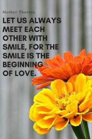 Cover of Let us always meet each other with smile, for the smile is the beginning of love.